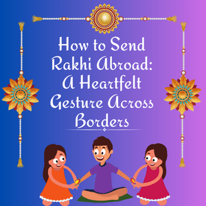 How to Send Rakhi Abroad