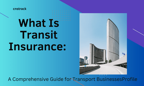 What Is Transit Insurance A Comprehensive Guide for Transport BusinessesProfile