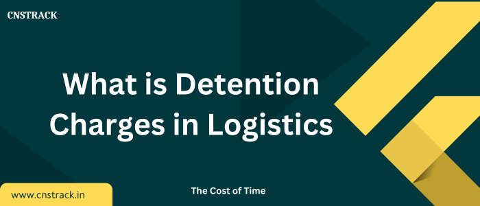 What is detention charges in logistics