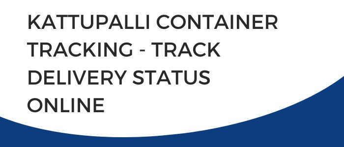 Kattupalli Container Tracking - Track Delivery Status Online